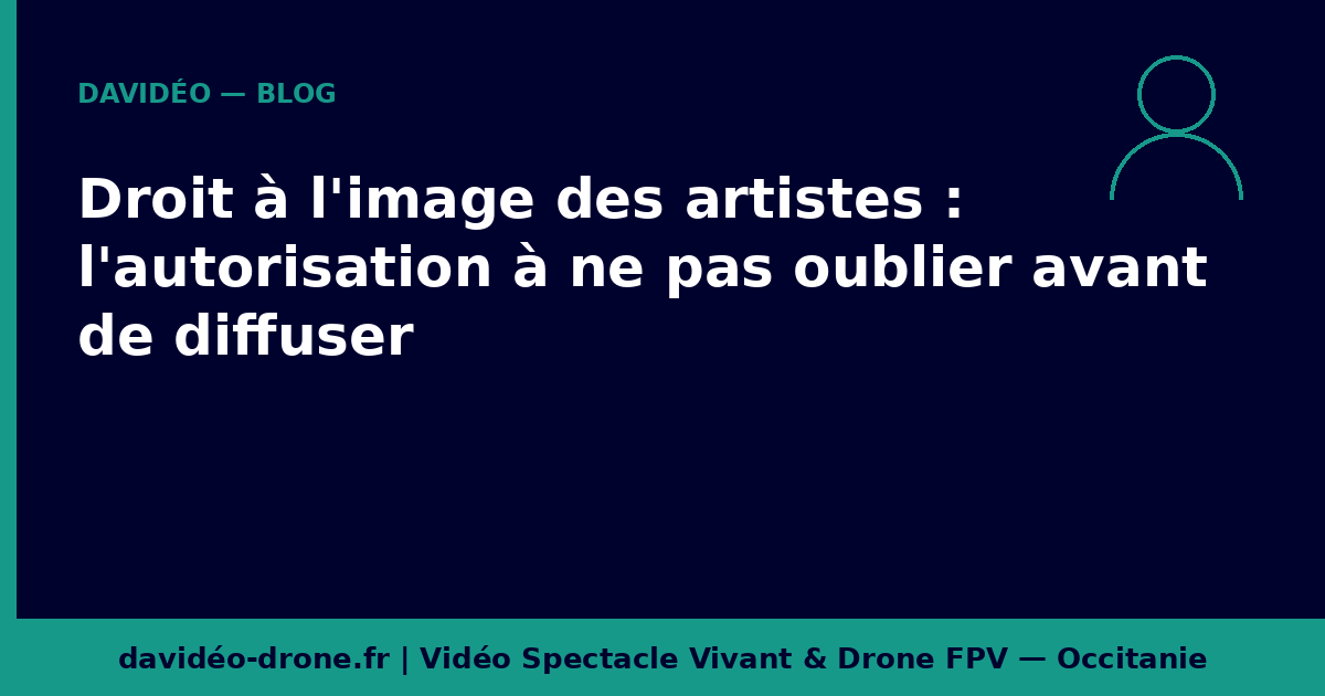 Droit à l'image des artistes dans une captation de spectacle vivant - Davidéo